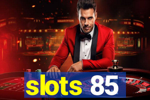 slots 85